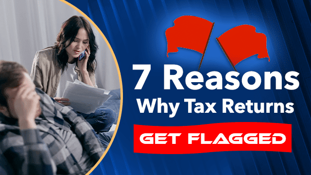 Avoid IRS Audits: Top 7 Reasons Why Tax Returns Get Flagged